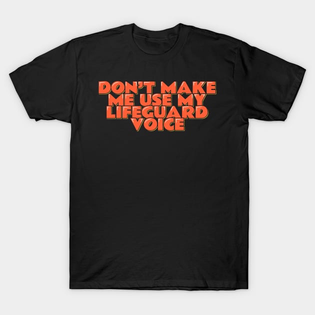 Don't Make Me Use My Lifeguard Voice T-Shirt by ardp13